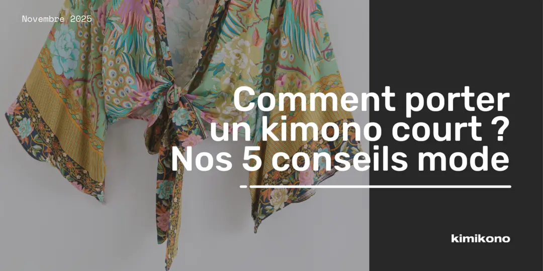 Comment porter un kimono court ? Nos 5 conseils mode pour sublimer votre allure !